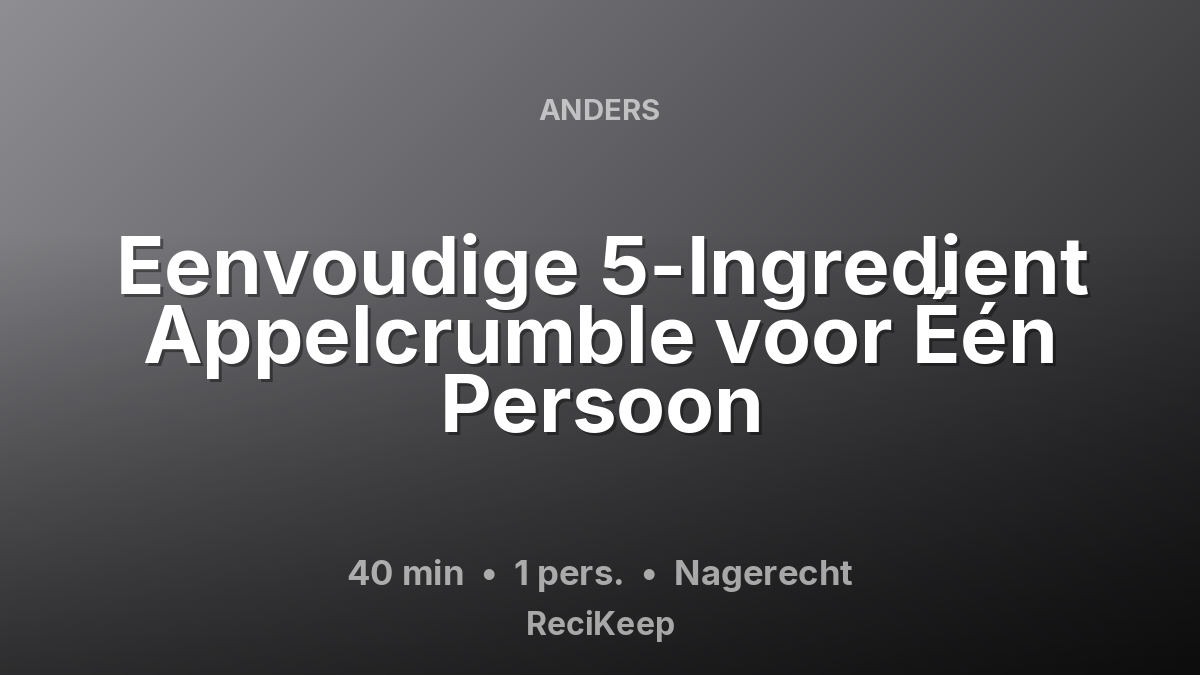 Receptkaart Eenvoudige 5-Ingredient Appelcrumble voor Één Persoon – Nagerecht