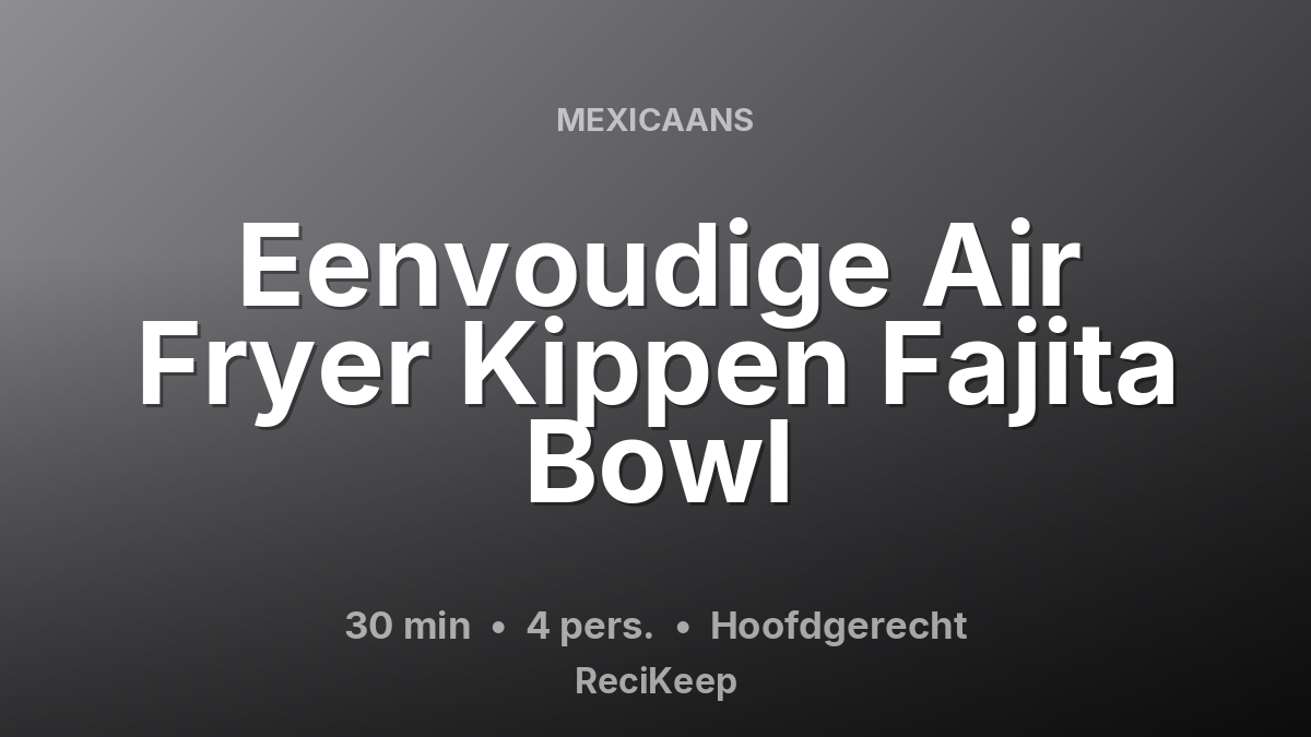 Receptkaart Eenvoudige Air Fryer Kippen Fajita Bowl – Hoofdgerecht