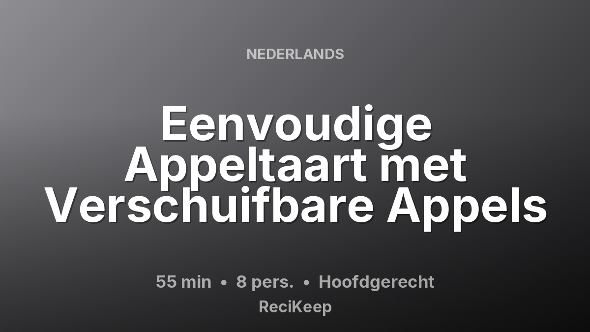 Receptkaart Eenvoudige Appeltaart met Verschuifbare Appels – Hoofdgerecht