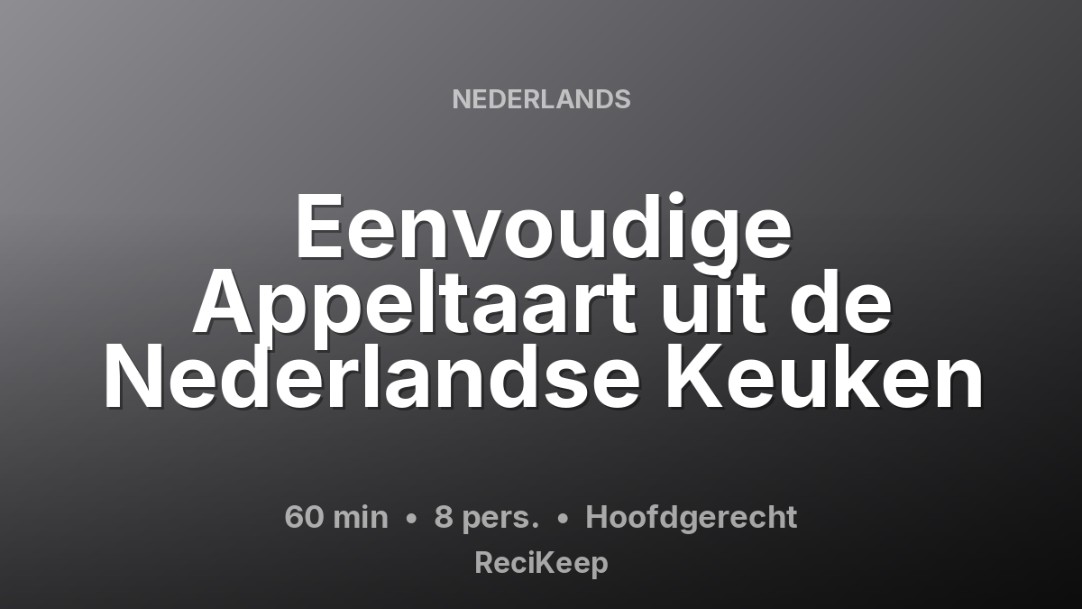 Receptkaart Eenvoudige Appeltaart uit de Nederlandse Keuken – Hoofdgerecht