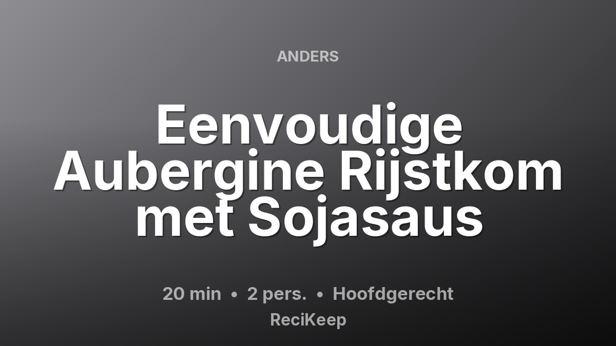 Receptkaart Eenvoudige Aubergine Rijstkom met Sojasaus – Hoofdgerecht
