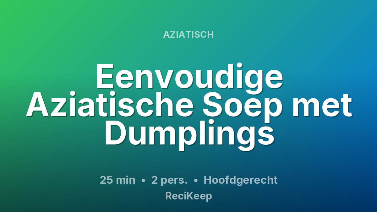 Receptkaart Eenvoudige Aziatische Soep met Dumplings – Hoofdgerecht