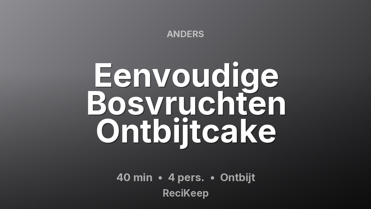 Receptkaart Eenvoudige Bosvruchten Ontbijtcake – Ontbijt