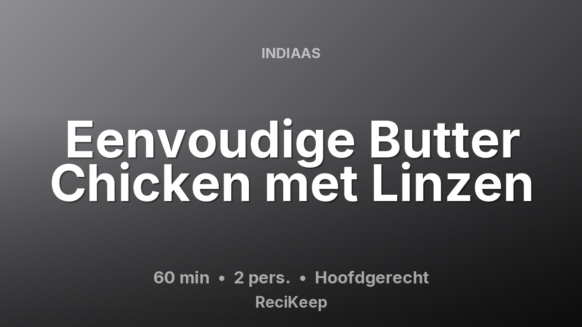 Receptkaart Eenvoudige Butter Chicken met Linzen – Hoofdgerecht