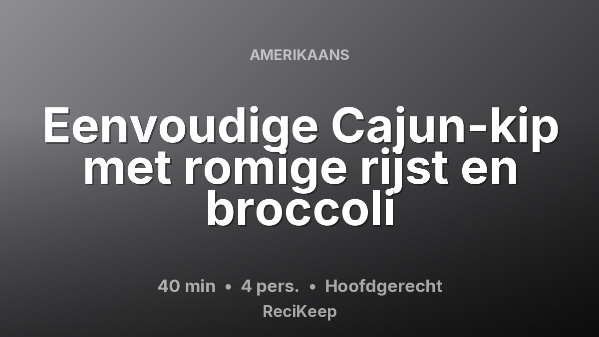 Receptkaart Eenvoudige Cajun-kip met romige rijst en broccoli – Hoofdgerecht