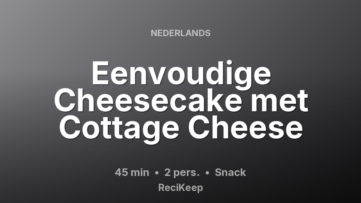 Receptkaart Eenvoudige Cheesecake met Cottage Cheese – Snack