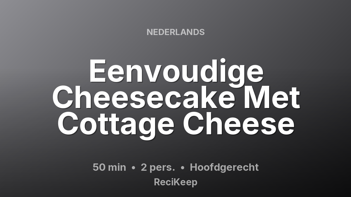 Receptkaart Eenvoudige Cheesecake Met Cottage Cheese – Hoofdgerecht