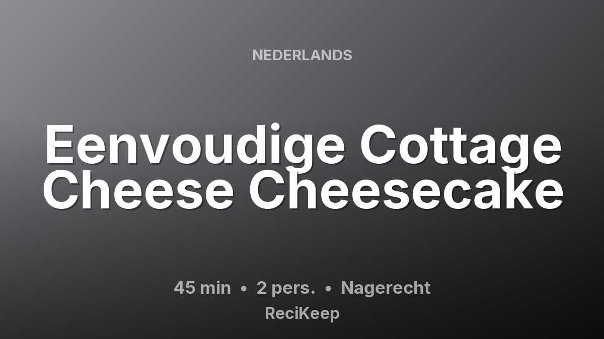Receptkaart Eenvoudige Cottage Cheese Cheesecake – Nagerecht