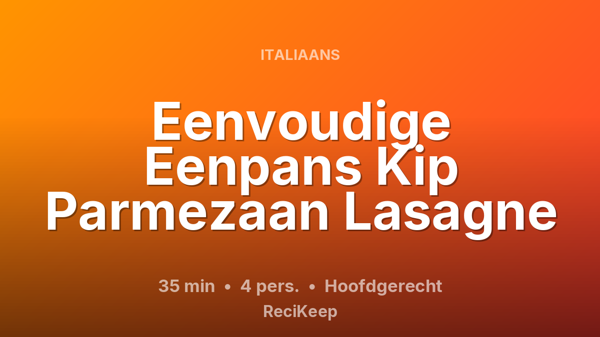 Receptkaart Eenvoudige Eenpans Kip Parmezaan Lasagne – Hoofdgerecht