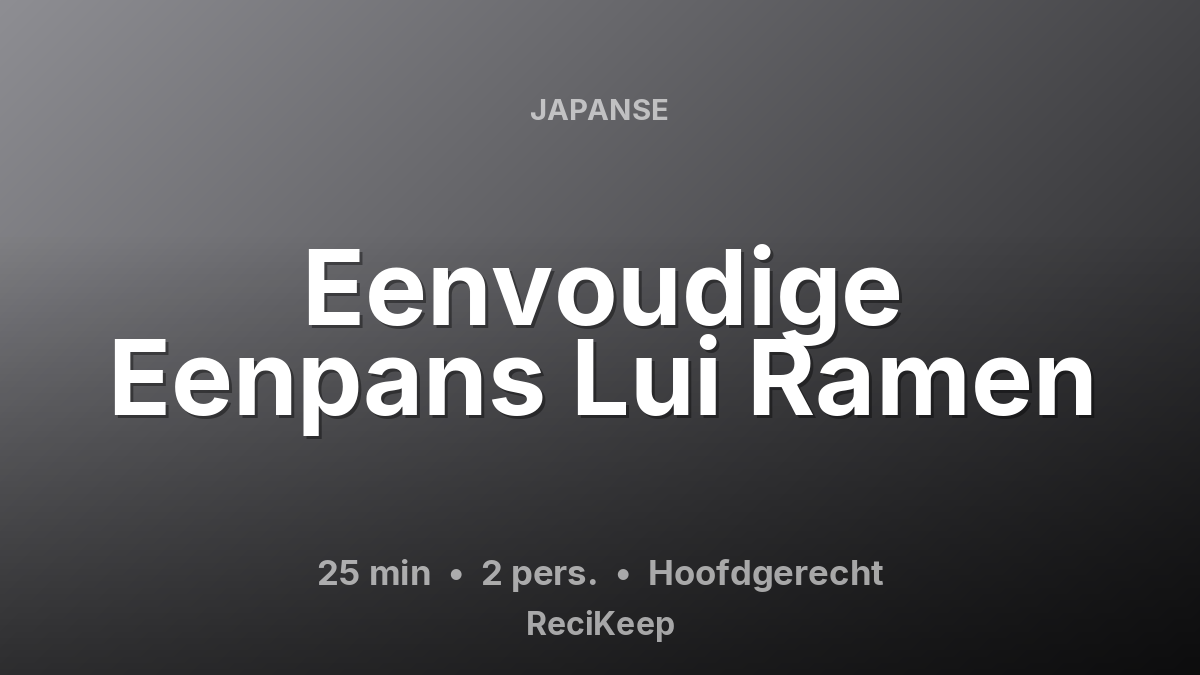 Receptkaart Eenvoudige Eenpans Lui Ramen – Hoofdgerecht