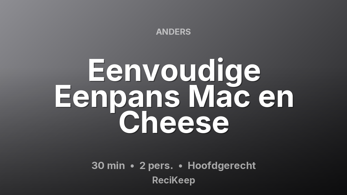 Receptkaart Eenvoudige Eenpans Mac en Cheese – Hoofdgerecht