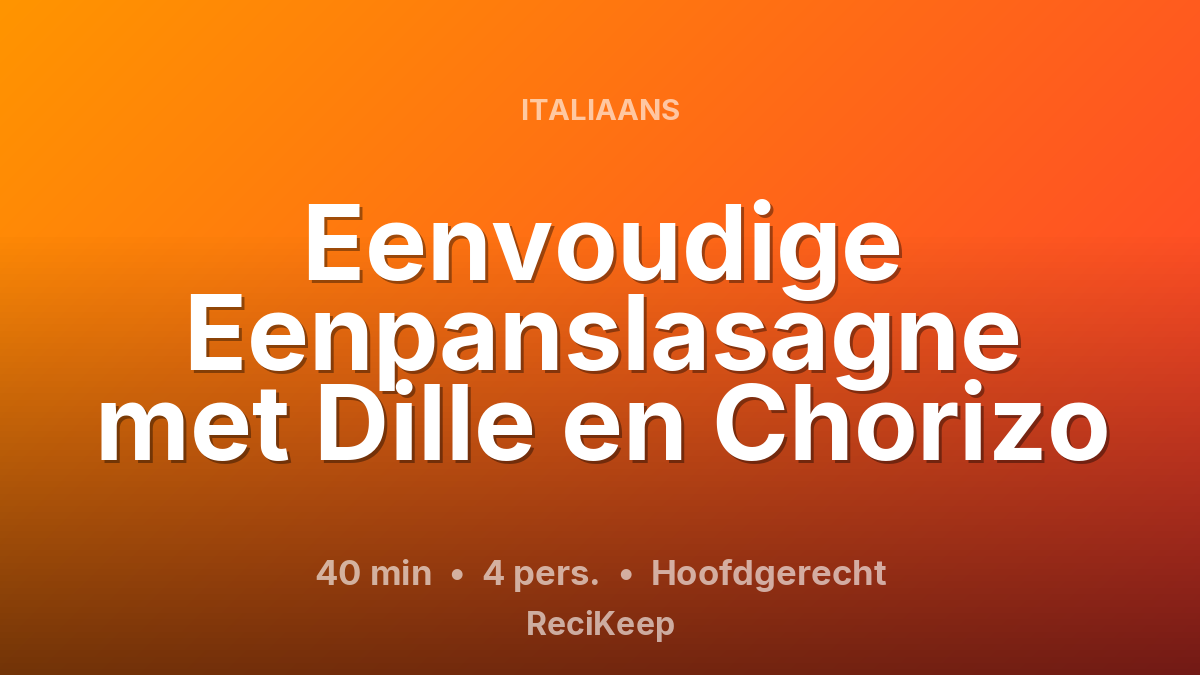 Receptkaart Eenvoudige Eenpanslasagne met Dille en Chorizo – Hoofdgerecht