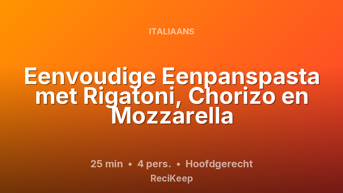 Receptkaart Eenvoudige Eenpanspasta met Rigatoni, Chorizo en Mozzarella – Hoofdgerecht