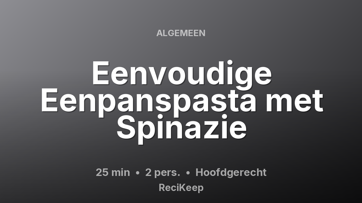 Receptkaart Eenvoudige Eenpanspasta met Spinazie – Hoofdgerecht