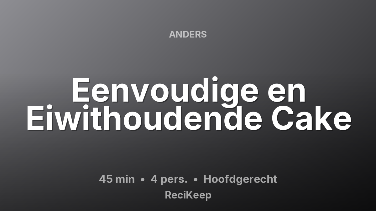 Receptkaart Eenvoudige en Eiwithoudende Cake – Hoofdgerecht