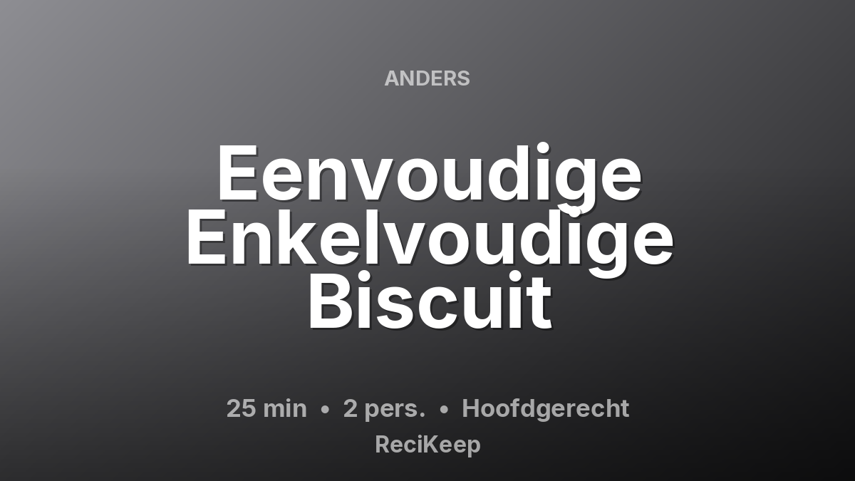 Receptkaart Eenvoudige Enkelvoudige Biscuit – Hoofdgerecht