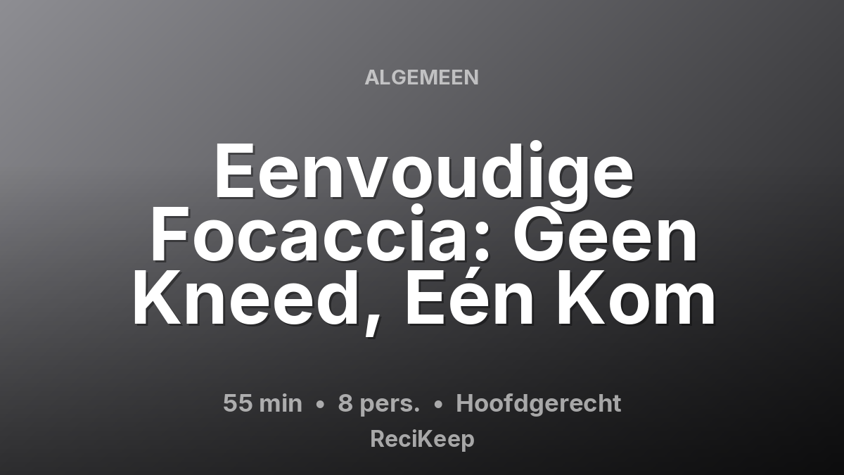 Receptkaart Eenvoudige Focaccia: Geen Kneed, Eén Kom – Hoofdgerecht