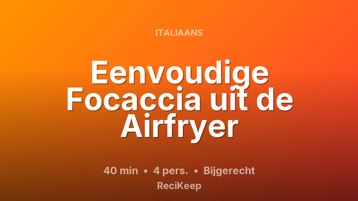 Receptkaart Eenvoudige Focaccia uit de Airfryer – Bijgerecht