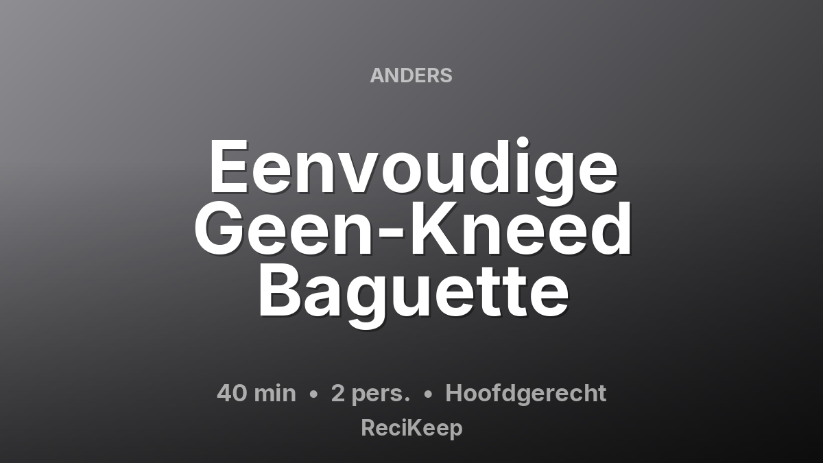 Receptkaart Eenvoudige Geen-Kneed Baguette – Hoofdgerecht