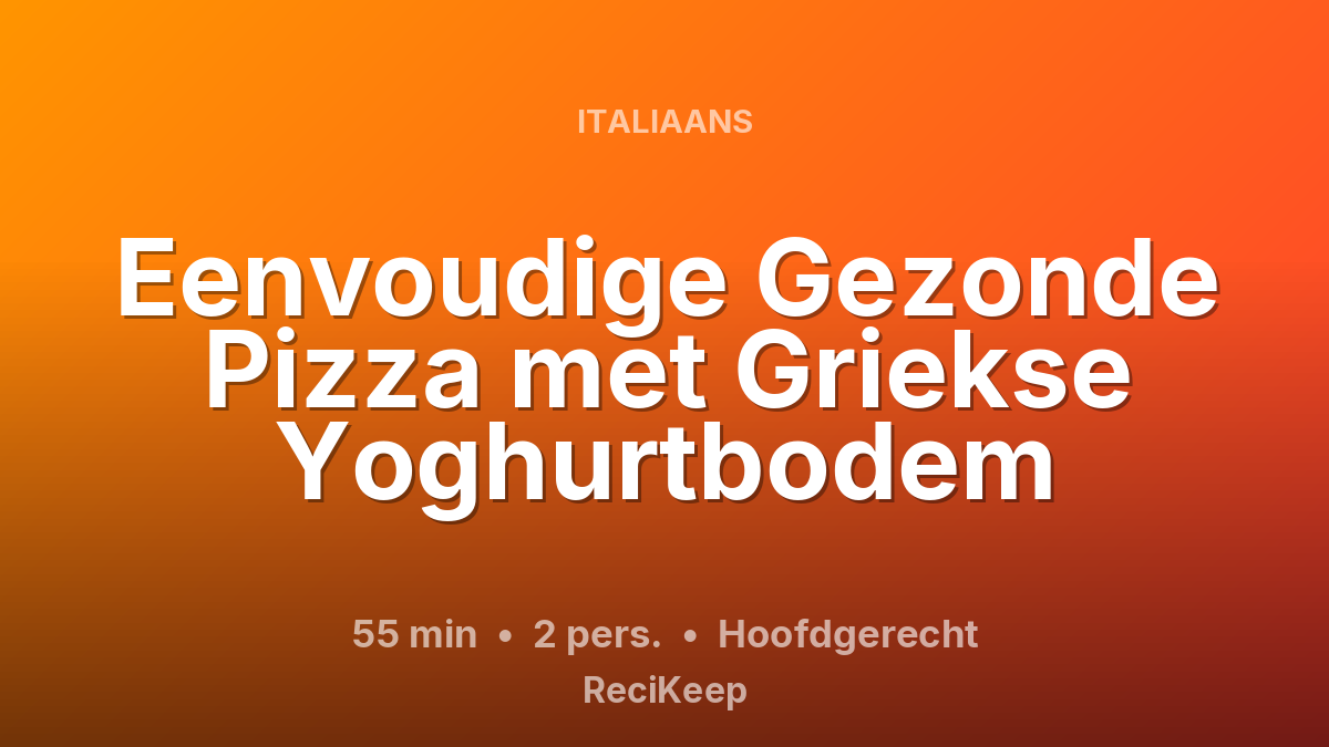 Receptkaart Eenvoudige Gezonde Pizza met Griekse Yoghurtbodem – Hoofdgerecht
