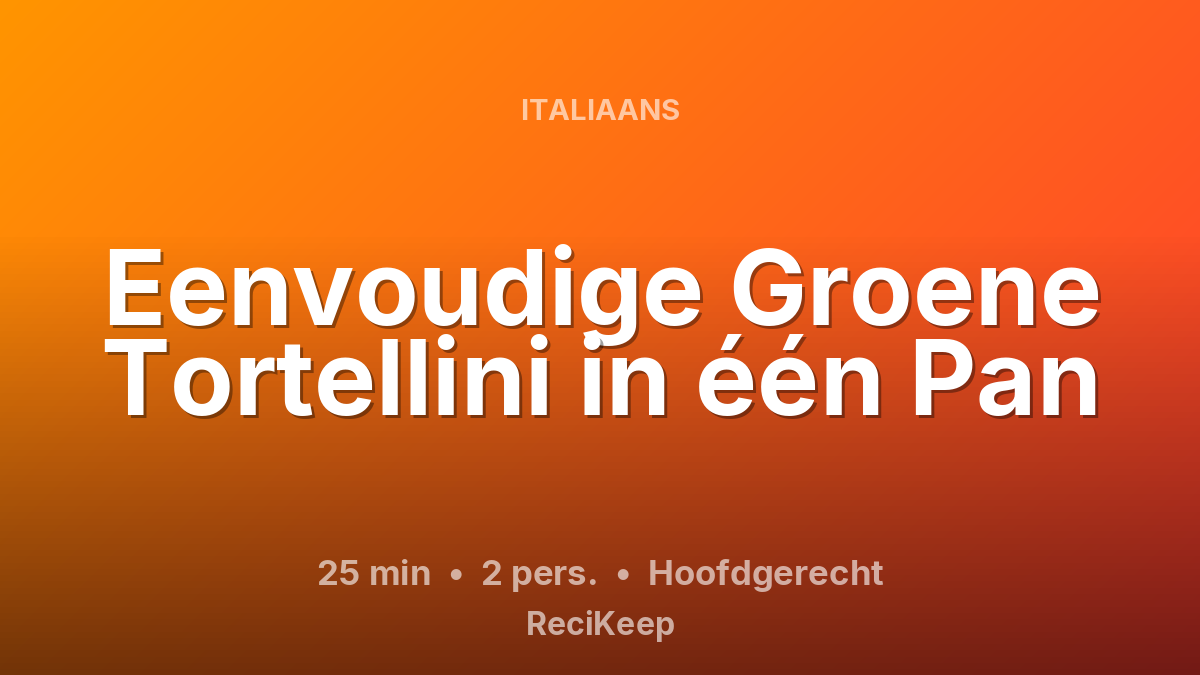 Receptkaart Eenvoudige Groene Tortellini in één Pan – Hoofdgerecht