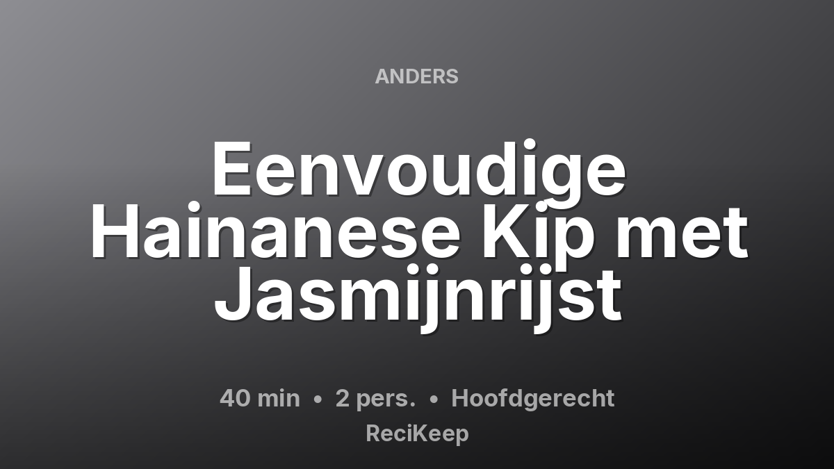 Receptkaart Eenvoudige Hainanese Kip met Jasmijnrijst – Hoofdgerecht