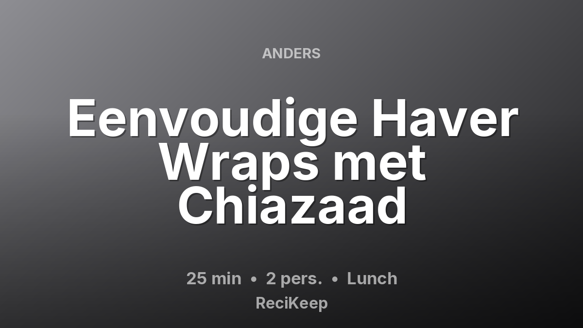 Receptkaart Eenvoudige Haver Wraps met Chiazaad – Lunch