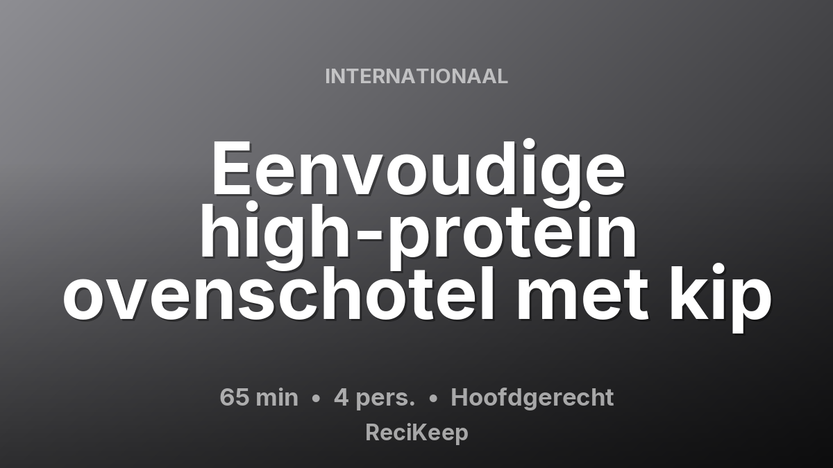 Receptkaart Eenvoudige high-protein ovenschotel met kip – Hoofdgerecht
