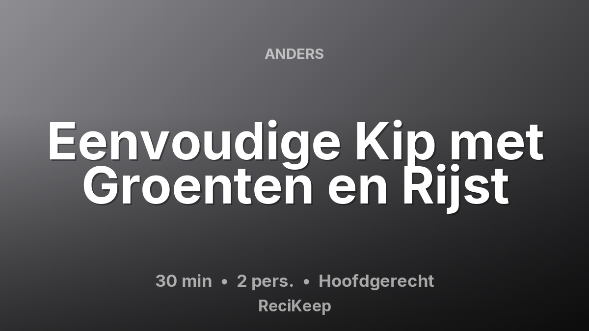 Receptkaart Eenvoudige Kip met Groenten en Rijst – Hoofdgerecht