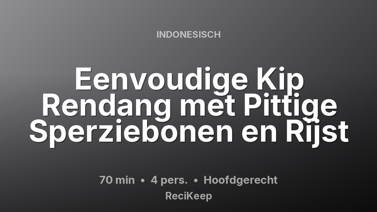 Receptkaart Eenvoudige Kip Rendang met Pittige Sperziebonen en Rijst – Hoofdgerecht
