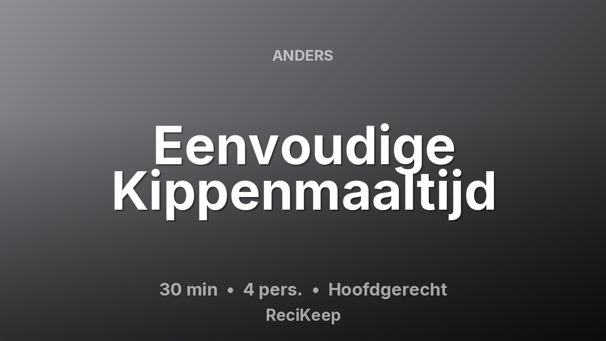Receptkaart Eenvoudige Kippenmaaltijd – Hoofdgerecht