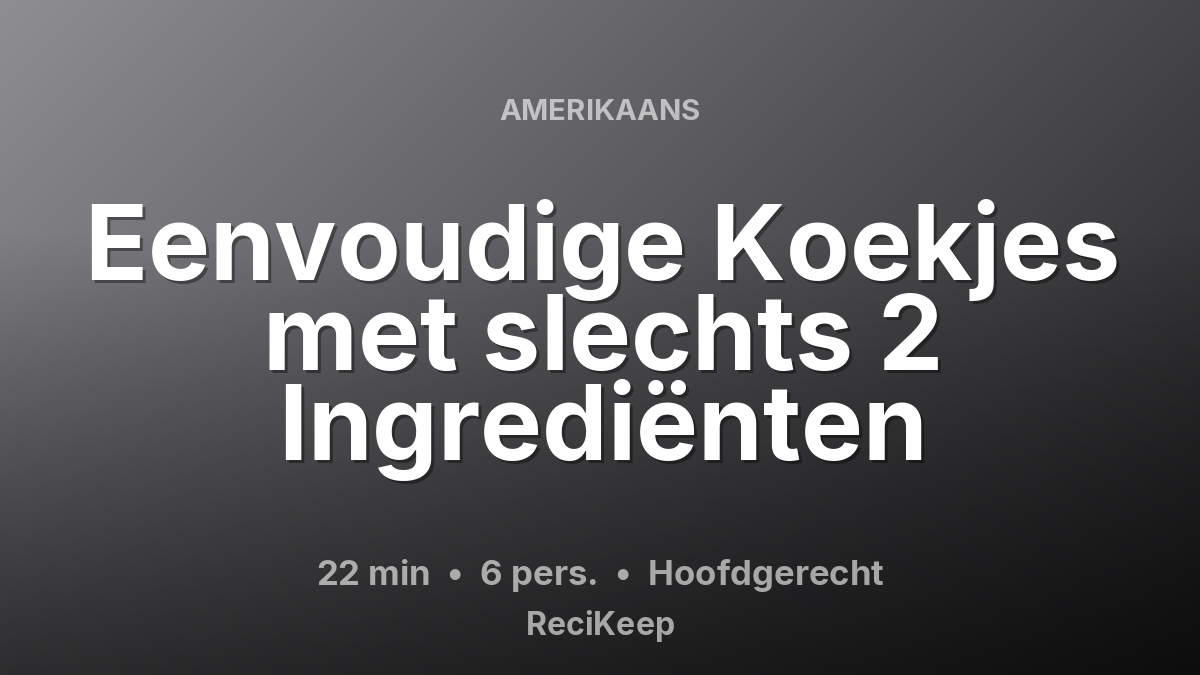 Receptkaart Eenvoudige Koekjes met slechts 2 Ingrediënten – Hoofdgerecht