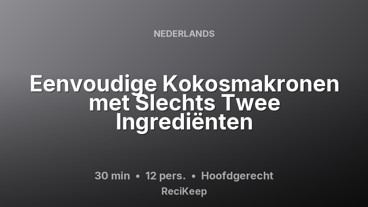 Receptkaart Eenvoudige Kokosmakronen met Slechts Twee Ingrediënten – Hoofdgerecht