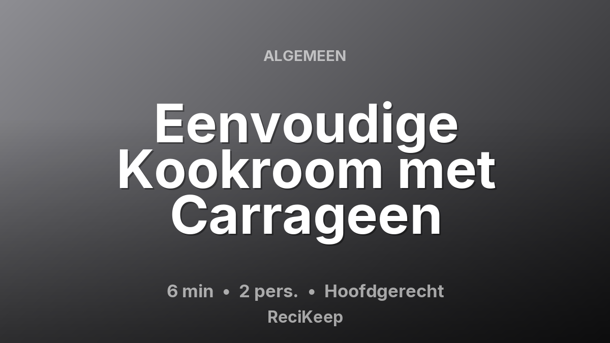 Receptkaart Eenvoudige Kookroom met Carrageen – Hoofdgerecht