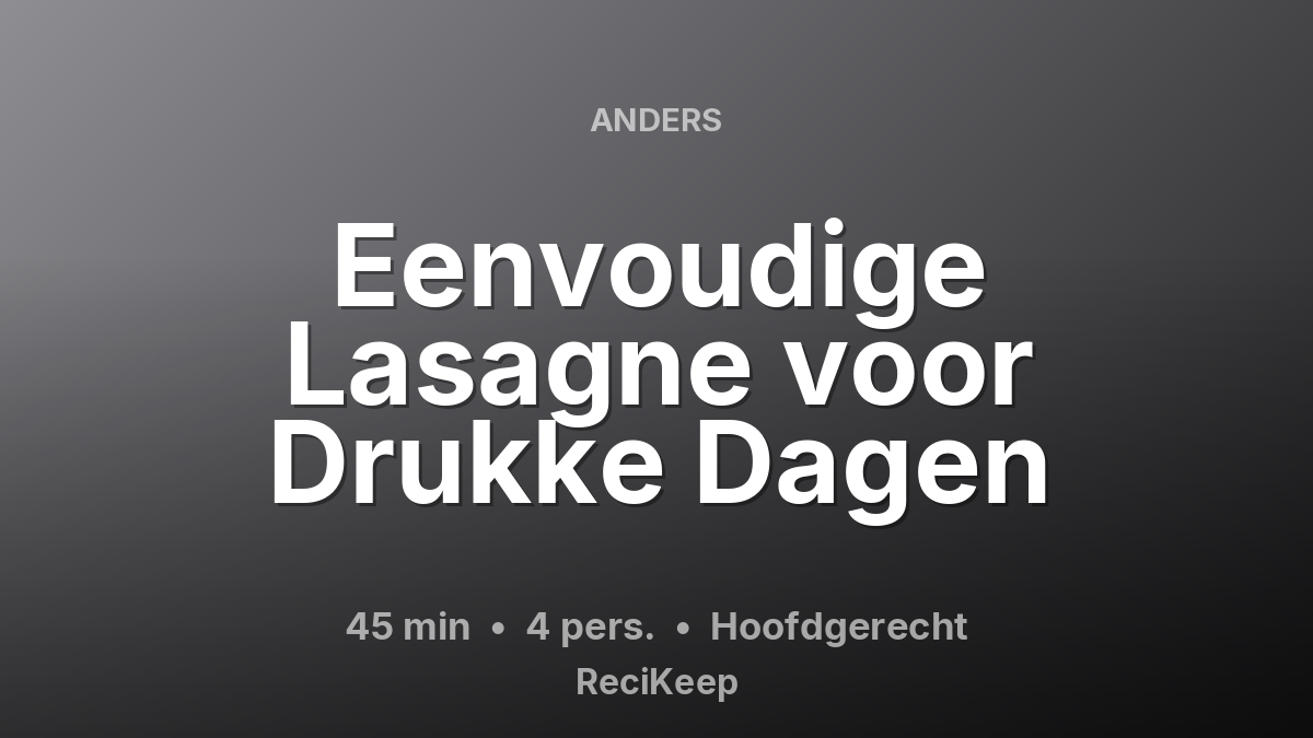 Receptkaart Eenvoudige Lasagne voor Drukke Dagen – Hoofdgerecht