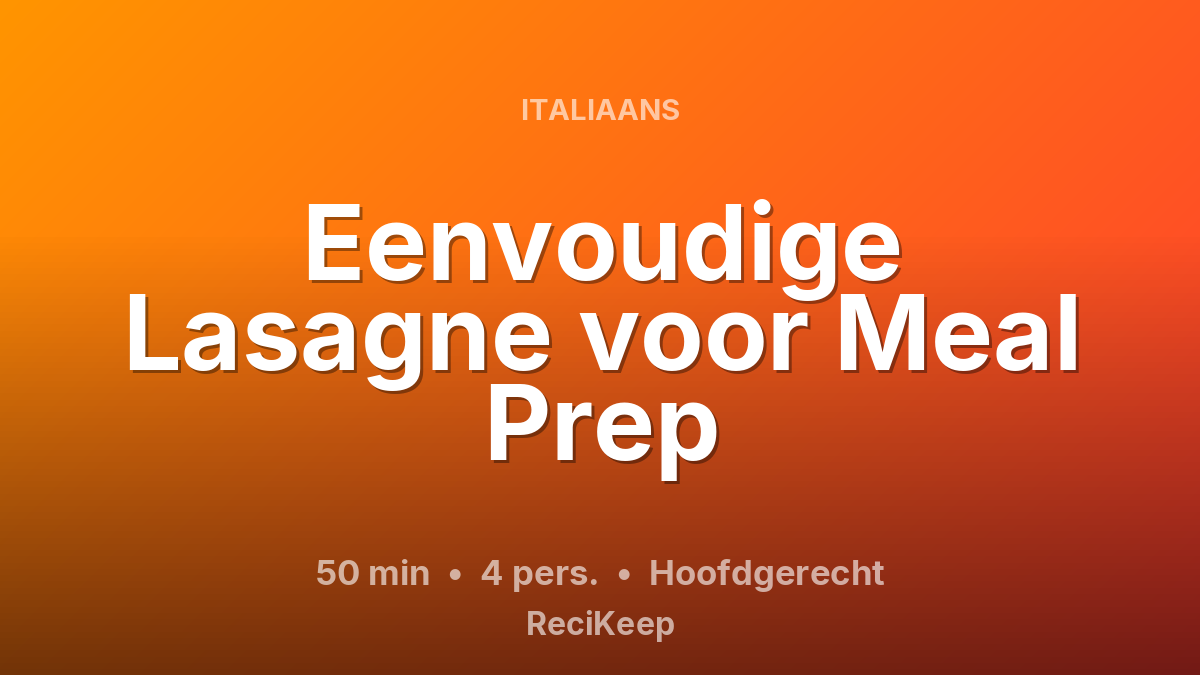 Receptkaart Eenvoudige Lasagne voor Meal Prep – Hoofdgerecht