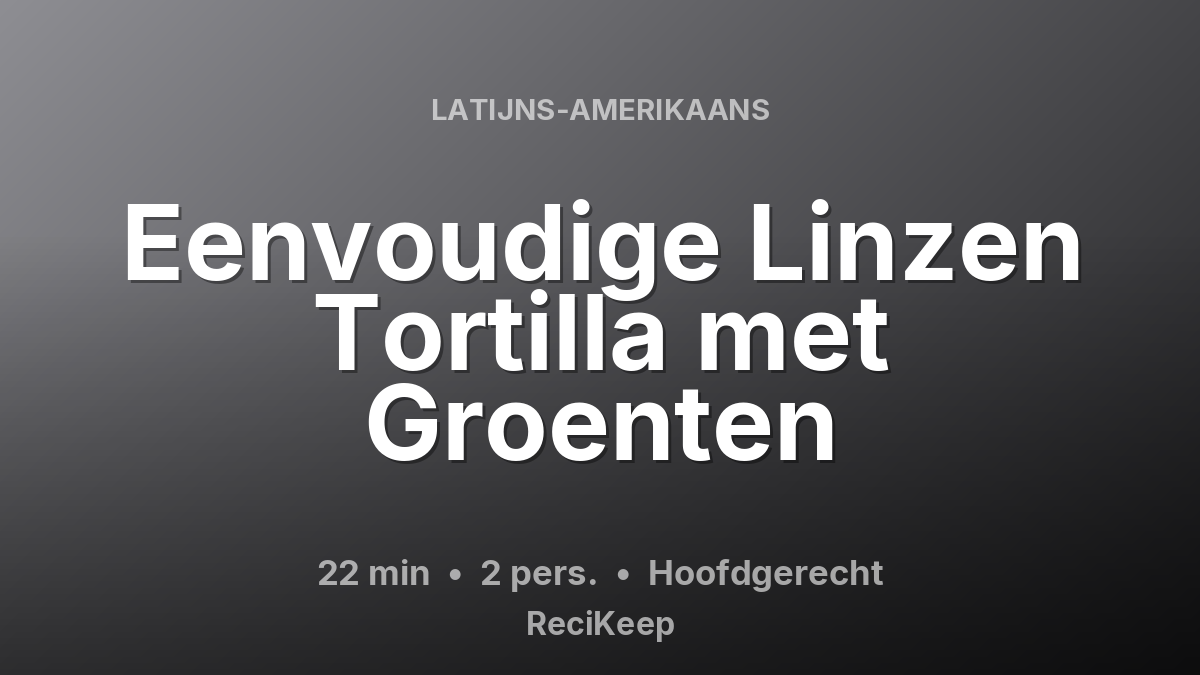 Receptkaart Eenvoudige Linzen Tortilla met Groenten – Hoofdgerecht