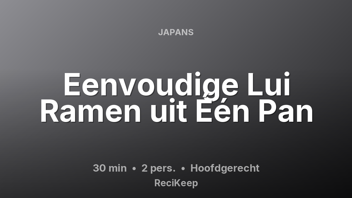 Receptkaart Eenvoudige Lui Ramen uit Één Pan – Hoofdgerecht