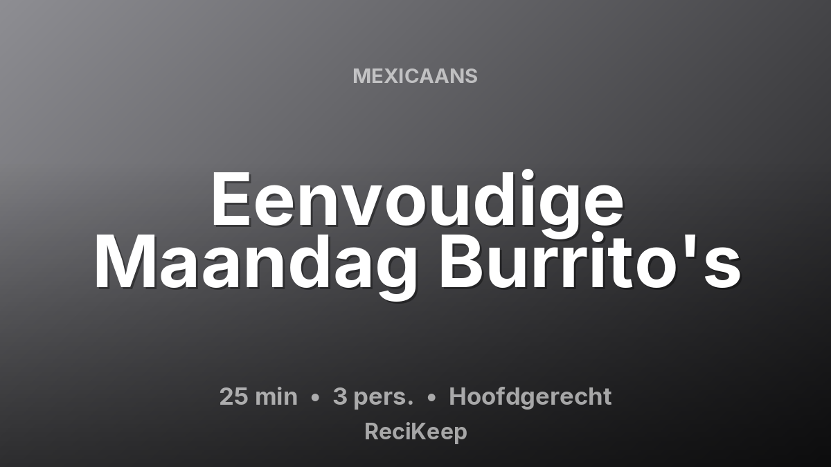 Receptkaart Eenvoudige Maandag Burrito's – Hoofdgerecht