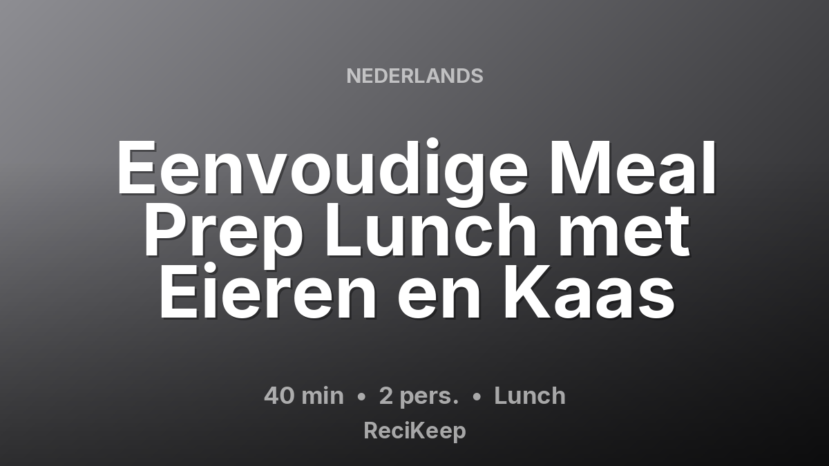 Receptkaart Eenvoudige Meal Prep Lunch met Eieren en Kaas – Lunch