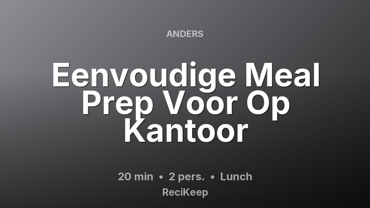 Receptkaart Eenvoudige Meal Prep Voor Op Kantoor – Lunch