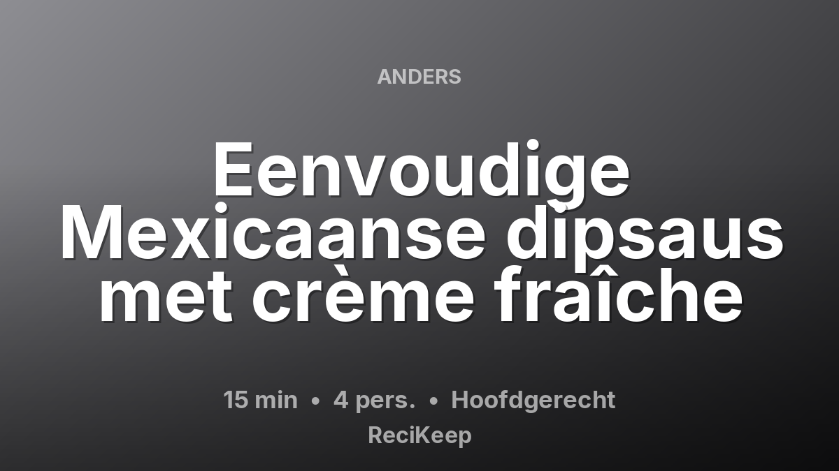 Receptkaart Eenvoudige Mexicaanse dipsaus met crème fraîche – Hoofdgerecht