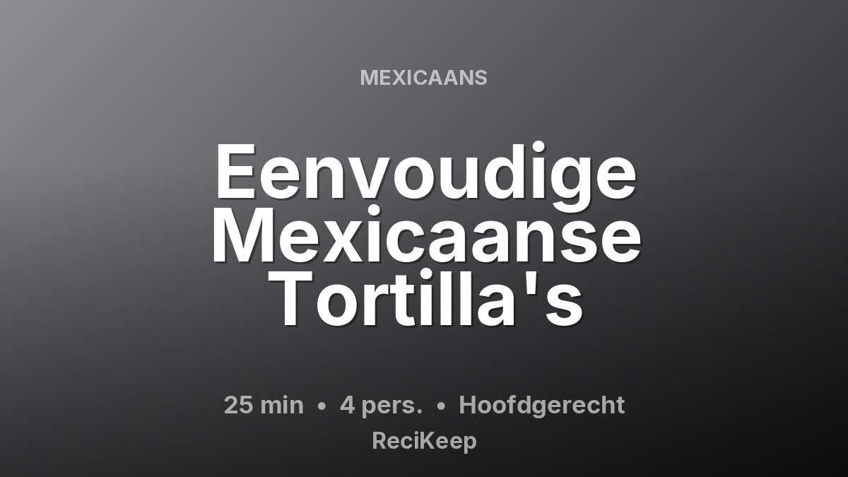Receptkaart Eenvoudige Mexicaanse Tortilla's – Hoofdgerecht