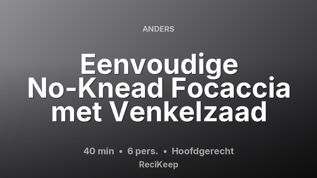 Receptkaart Eenvoudige No-Knead Focaccia met Venkelzaad – Hoofdgerecht