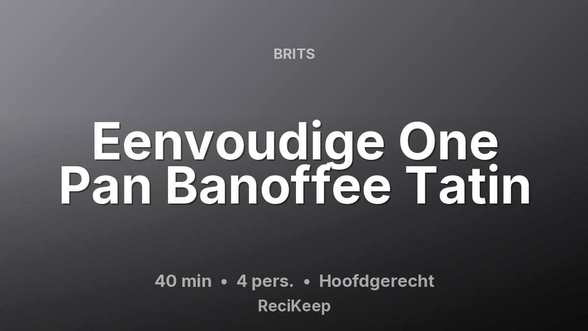 Receptkaart Eenvoudige One Pan Banoffee Tatin – Hoofdgerecht