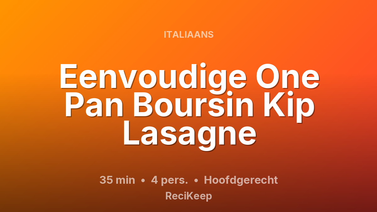 Receptkaart Eenvoudige One Pan Boursin Kip Lasagne – Hoofdgerecht