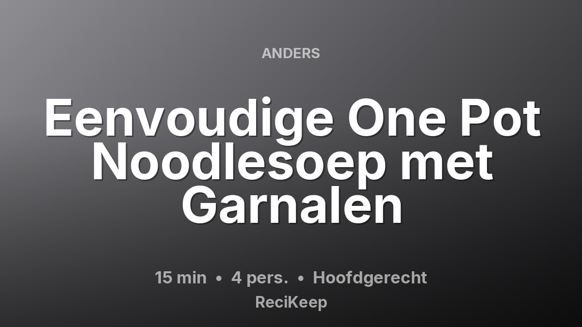 Receptkaart Eenvoudige One Pot Noodlesoep met Garnalen – Hoofdgerecht