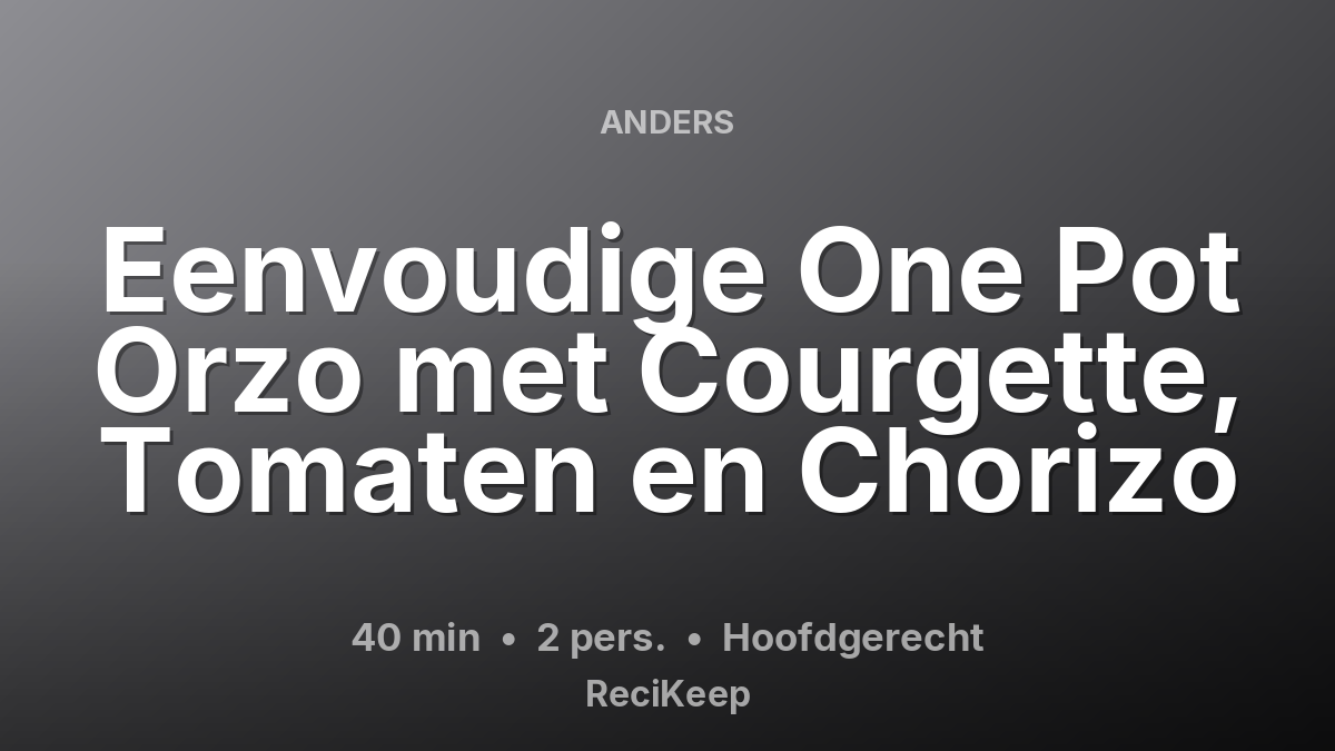 Receptkaart Eenvoudige One Pot Orzo met Courgette, Tomaten en Chorizo – Hoofdgerecht