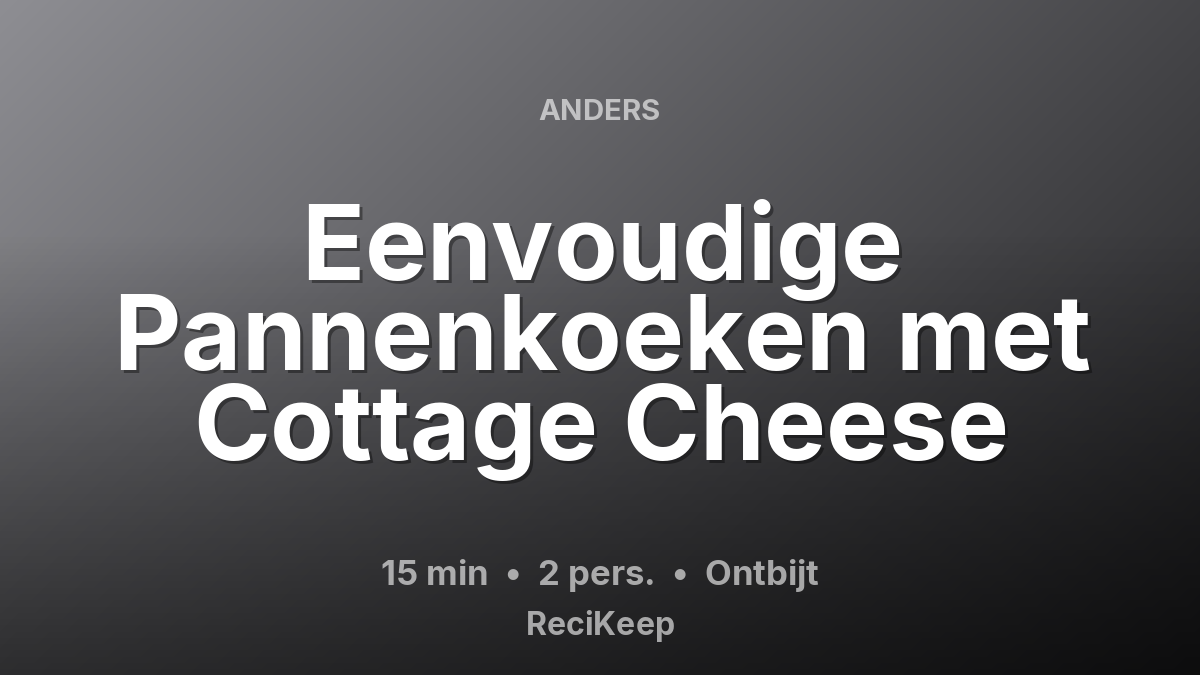 Receptkaart Eenvoudige Pannenkoeken met Cottage Cheese – Ontbijt