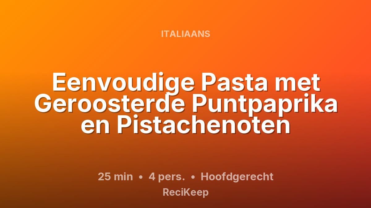 Receptkaart Eenvoudige Pasta met Geroosterde Puntpaprika en Pistachenoten – Hoofdgerecht